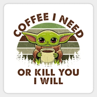 Coffee I Need Or Kill You I Will Magnet